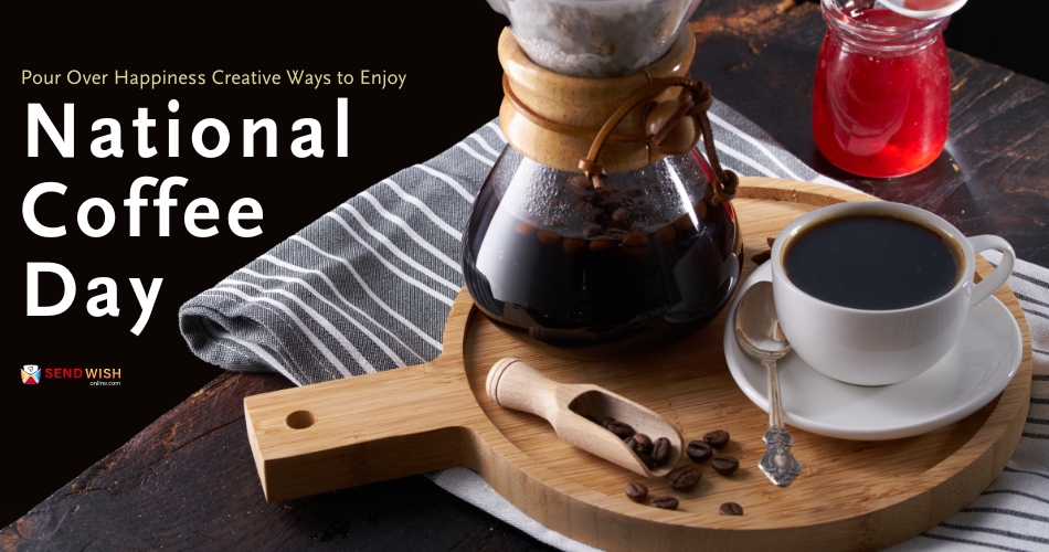 Pour Over Happiness Creative Ways to Enjoy National Coffee Day