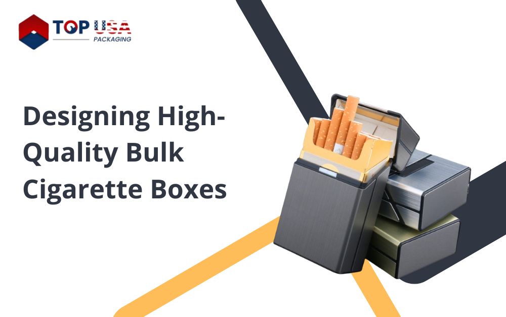 Designing High-Quality Bulk Cigarette Boxes