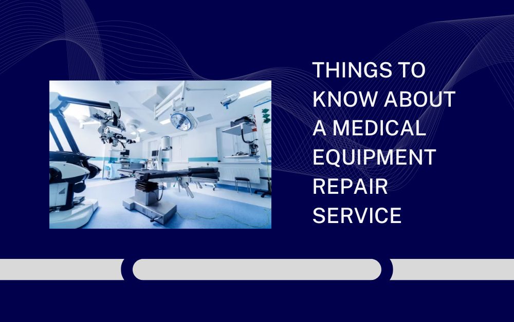 Things to Know About a Medical Equipment Repair Service